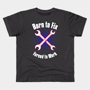 Born to Fix, Forced to Work Kids T-Shirt